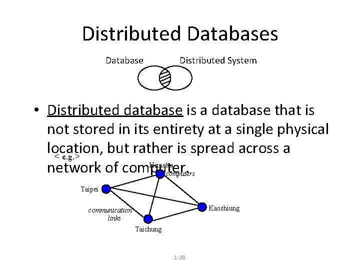 Distributed Databases Database Distributed System • Distributed database is a database that is not