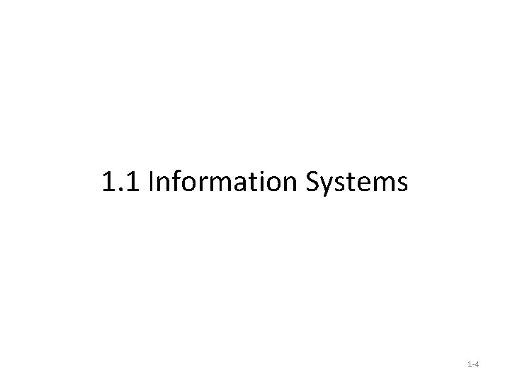 1. 1 Information Systems 1 -4 