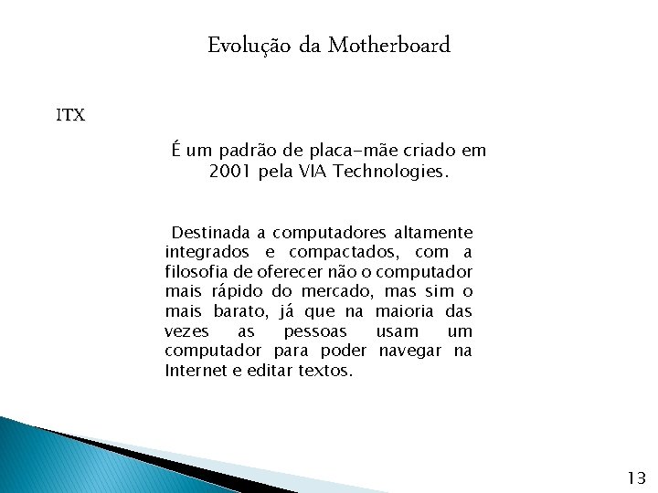 Evolução da Motherboard ITX É um padrão de placa-mãe criado em 2001 pela VIA