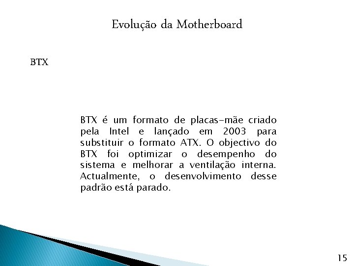 Evolução da Motherboard BTX é um formato de placas-mãe criado pela Intel e lançado
