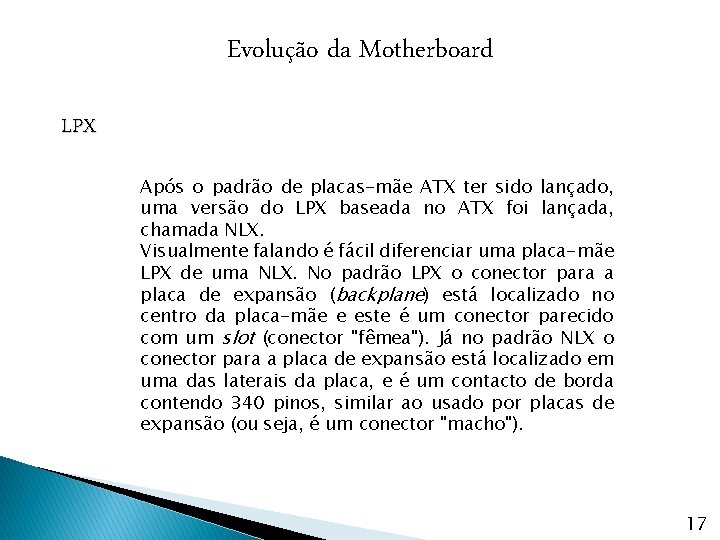 Evolução da Motherboard LPX Após o padrão de placas-mãe ATX ter sido lançado, uma