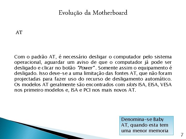 Evolução da Motherboard AT Com o padrão AT, é necessário desligar o computador pelo