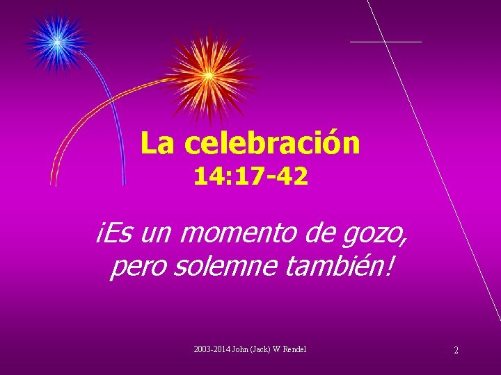 La celebración 14: 17 -42 ¡Es un momento de gozo, pero solemne también! 2003
