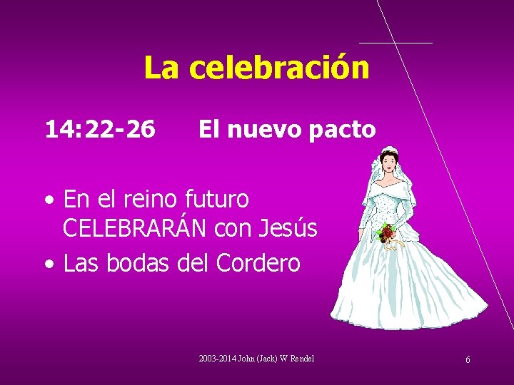 La celebración 14: 22 -26 El nuevo pacto • En el reino futuro CELEBRARÁN