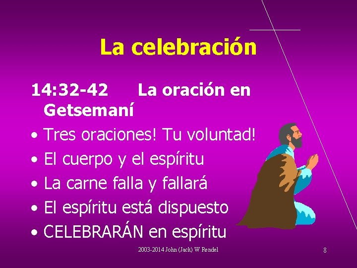 La celebración 14: 32 -42 La oración en Getsemaní • Tres oraciones! Tu voluntad!