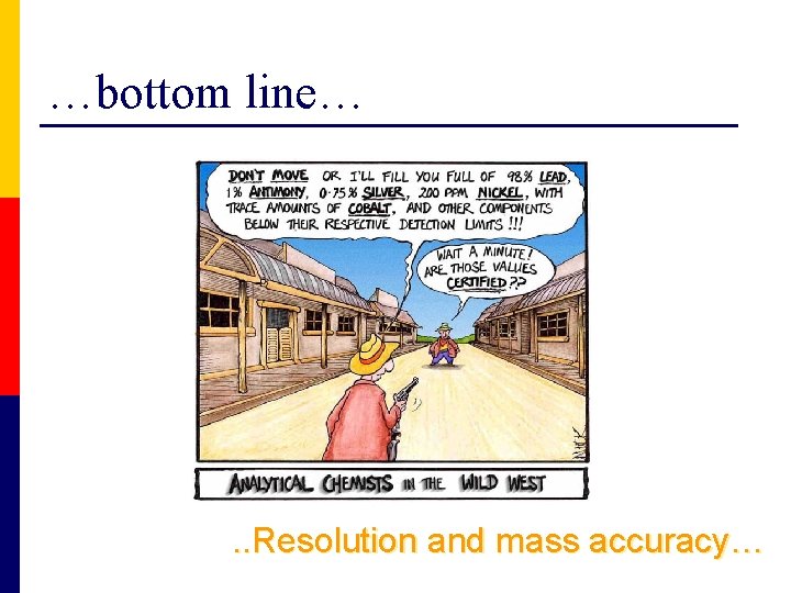 …bottom line… . . Resolution and mass accuracy… 