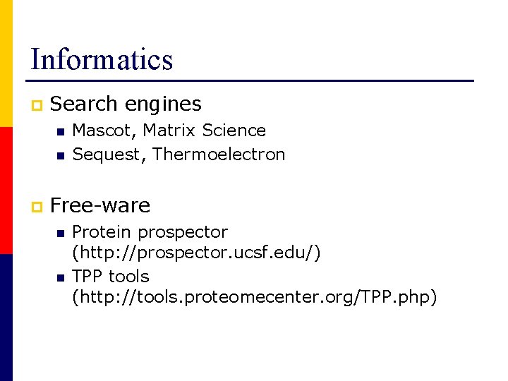 Informatics p Search engines n n p Mascot, Matrix Science Sequest, Thermoelectron Free-ware n