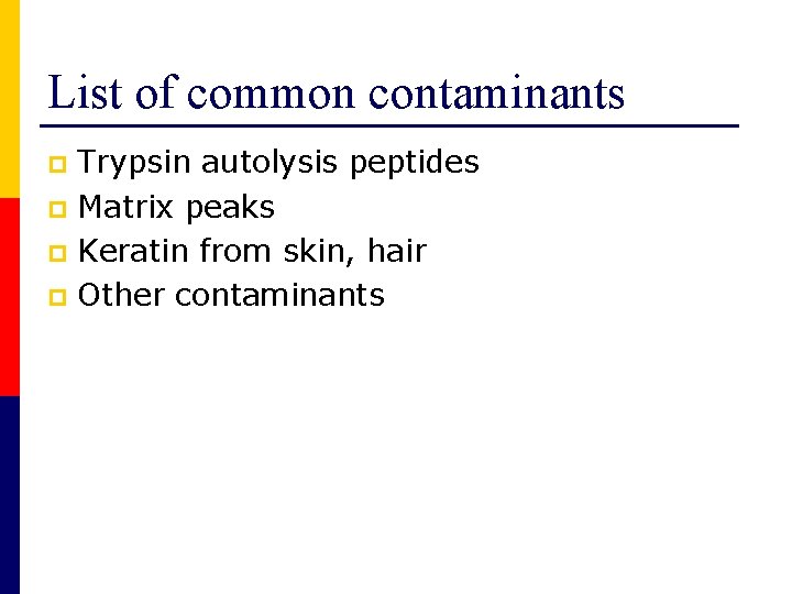 List of common contaminants Trypsin autolysis peptides p Matrix peaks p Keratin from skin,