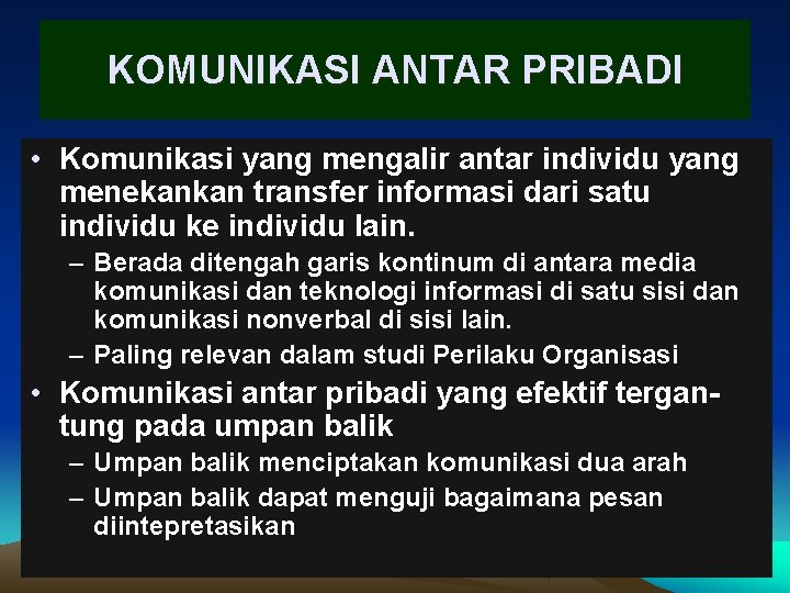 KOMUNIKASI ANTAR PRIBADI • Komunikasi yang mengalir antar individu yang menekankan transfer informasi dari