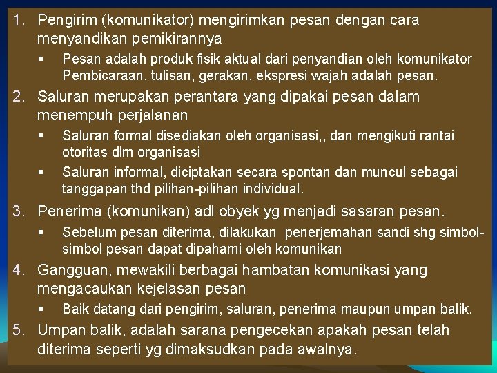 1. Pengirim (komunikator) mengirimkan pesan dengan cara menyandikan pemikirannya § Pesan adalah produk fisik