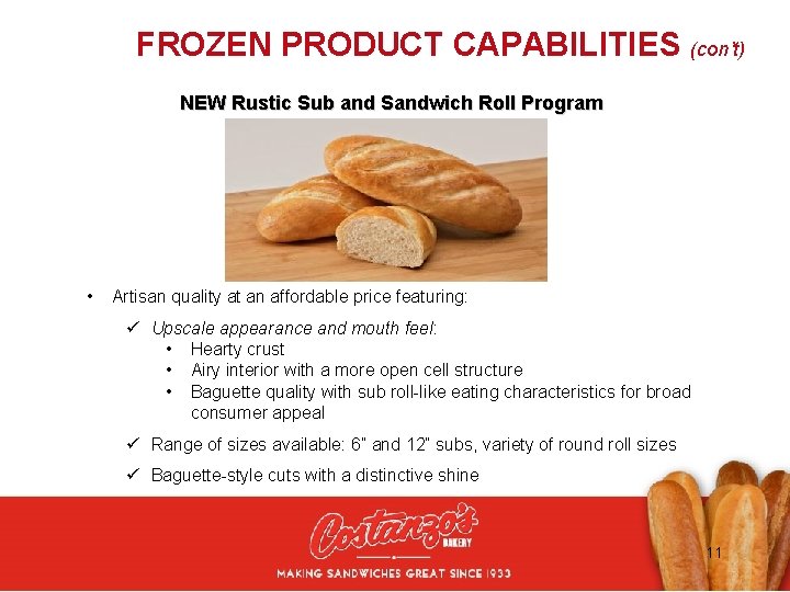 FROZEN PRODUCT CAPABILITIES (con’t) NEW Rustic Sub and Sandwich Roll Program • Artisan quality