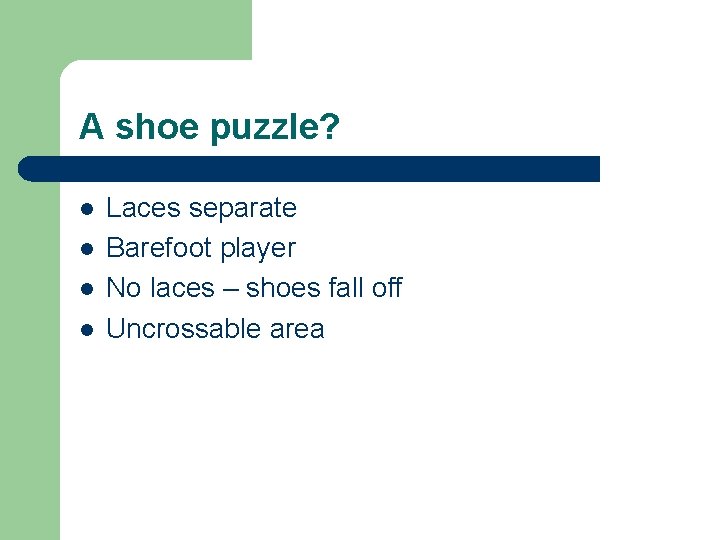 A shoe puzzle? l l Laces separate Barefoot player No laces – shoes fall