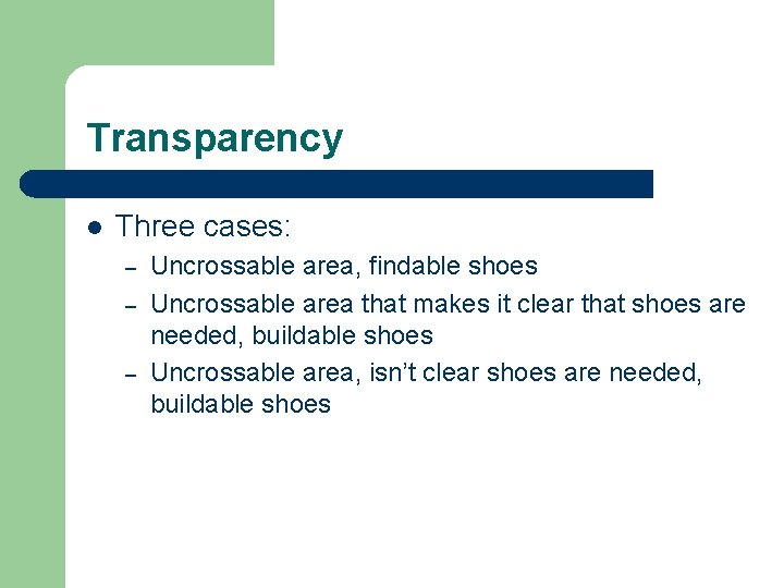 Transparency l Three cases: – – – Uncrossable area, findable shoes Uncrossable area that