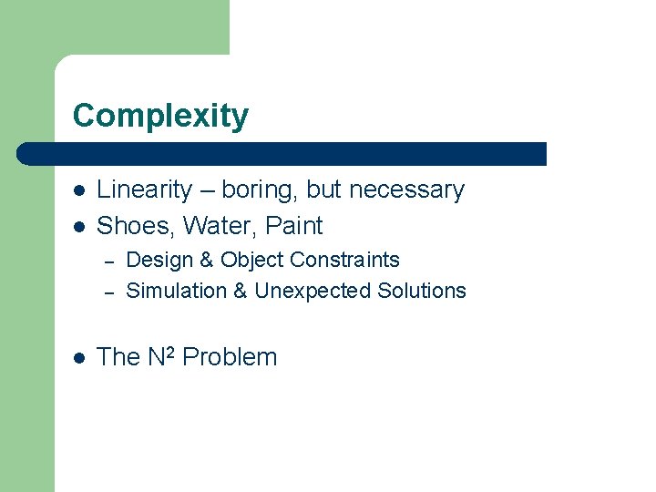 Complexity l l Linearity – boring, but necessary Shoes, Water, Paint – – l