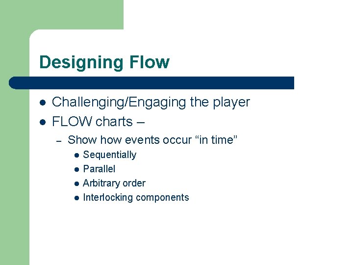 Designing Flow l l Challenging/Engaging the player FLOW charts – – Show events occur