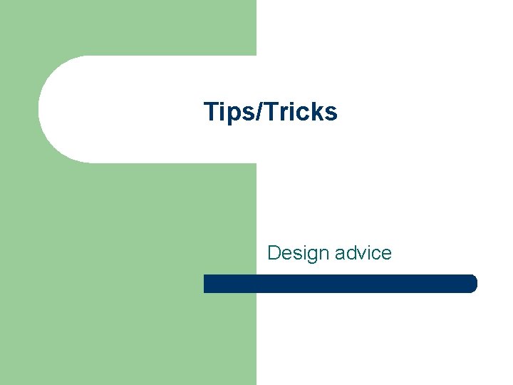 Tips/Tricks Design advice 