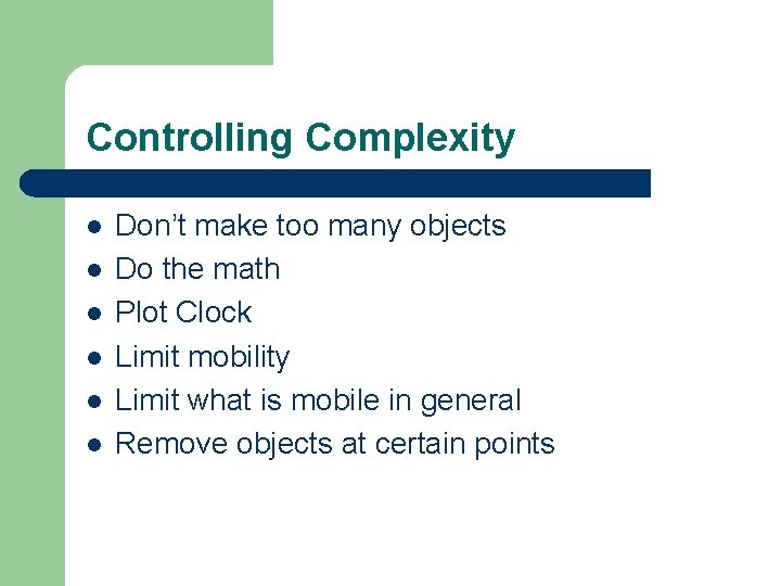 Controlling Complexity l l l Don’t make too many objects Do the math Plot