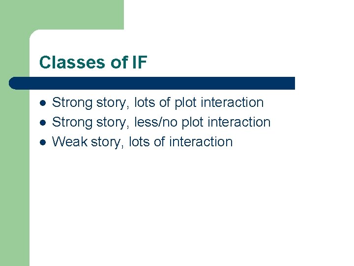 Classes of IF l l l Strong story, lots of plot interaction Strong story,