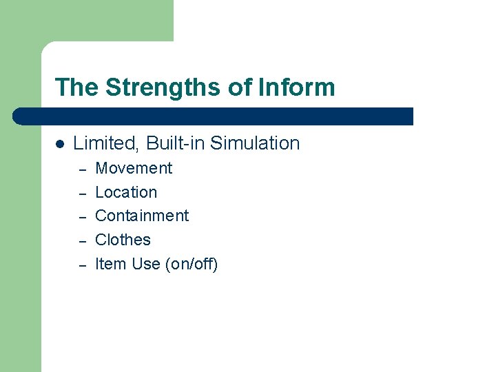 The Strengths of Inform l Limited, Built-in Simulation – – – Movement Location Containment