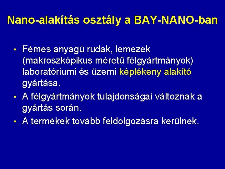 Nano-alakítás osztály a BAY-NANO-ban • Fémes anyagú rudak, lemezek (makroszkópikus méretű félgyártmányok) laboratóriumi és