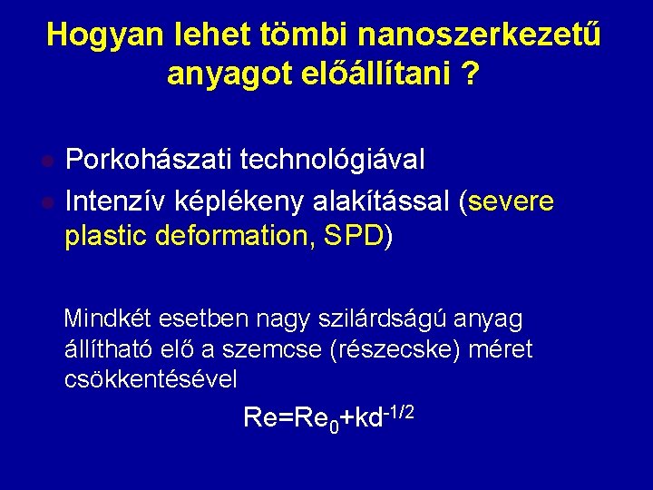 Hogyan lehet tömbi nanoszerkezetű anyagot előállítani ? l l Porkohászati technológiával Intenzív képlékeny alakítással