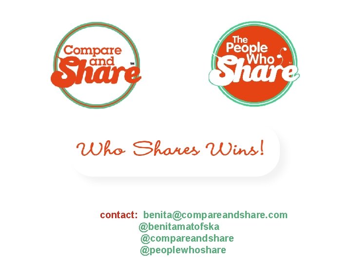  contact: benita@compareandshare. com @benitamatofska @compareandshare @peoplewhoshare 