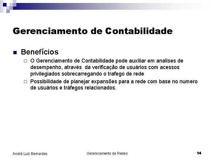 Gerenciamento de Contabilidade n Benefícios O Gerenciamento de Contabilidade pode auxiliar em analises de