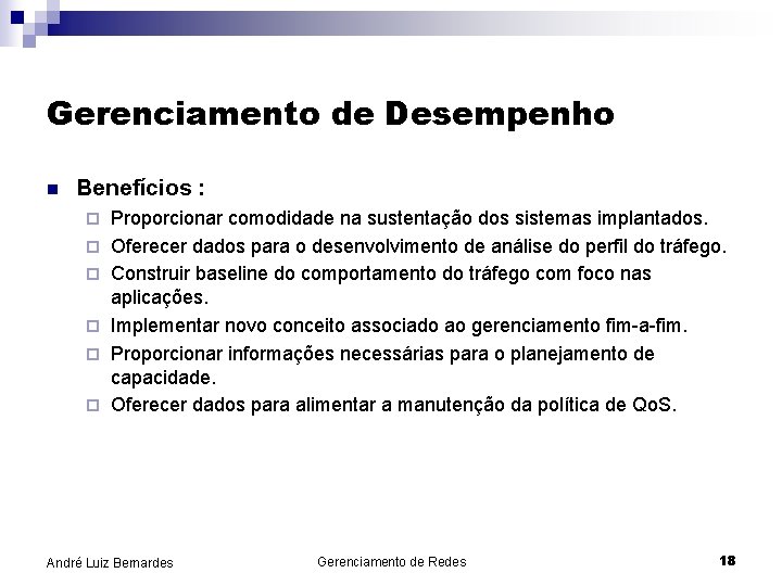 Gerenciamento de Desempenho n Benefícios : ¨ ¨ ¨ Proporcionar comodidade na sustentação dos