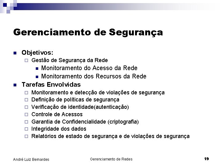Gerenciamento de Segurança n Objetivos: ¨ Gestão de Segurança da Rede n n n