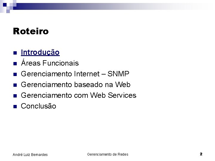 Roteiro n n n Introdução Áreas Funcionais Gerenciamento Internet – SNMP Gerenciamento baseado na