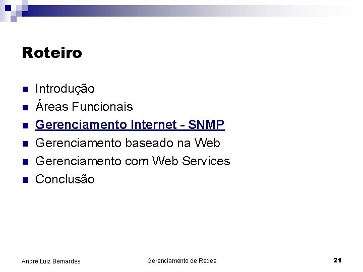 Roteiro n n n Introdução Áreas Funcionais Gerenciamento Internet - SNMP Gerenciamento baseado na
