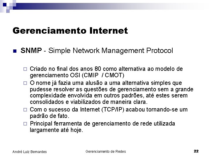 Gerenciamento Internet n SNMP - Simple Network Management Protocol Criado no final dos anos