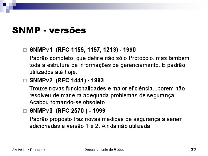 SNMP - versões SNMPv 1 (RFC 1155, 1157, 1213) - 1990 Padrão completo, que