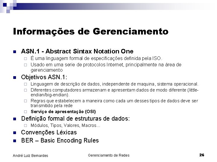Informações de Gerenciamento n ASN. 1 - Abstract Sintax Notation One É uma linguagem