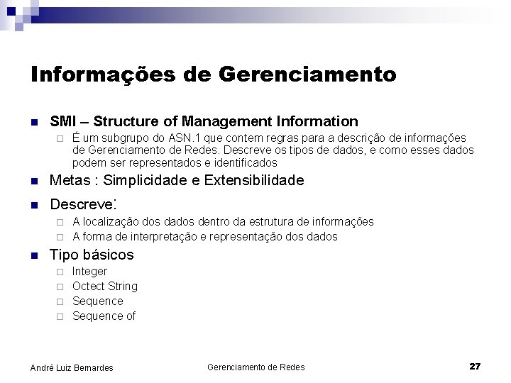 Informações de Gerenciamento n SMI – Structure of Management Information ¨ É um subgrupo
