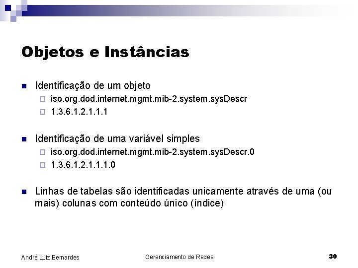 Objetos e Instâncias n Identificação de um objeto iso. org. dod. internet. mgmt. mib-2.