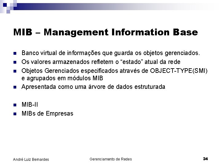 MIB – Management Information Base n n n Banco virtual de informações que guarda