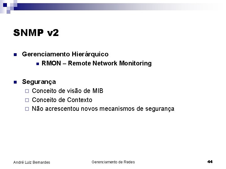SNMP v 2 n Gerenciamento Hierárquico n RMON – Remote Network Monitoring n Segurança