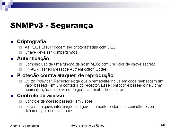 SNMPv 3 - Segurança n Criptografia As PDUs SNMP podem ser criptografadas com DES