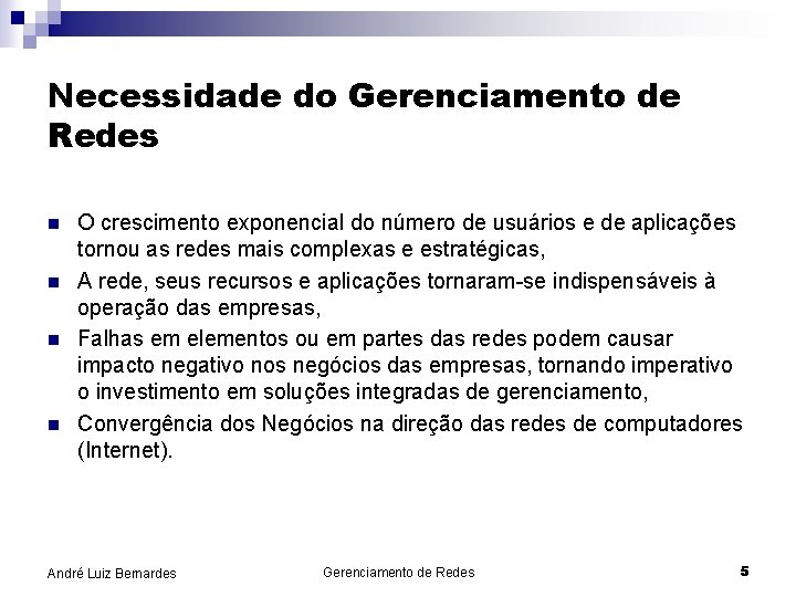 Necessidade do Gerenciamento de Redes n n O crescimento exponencial do número de usuários