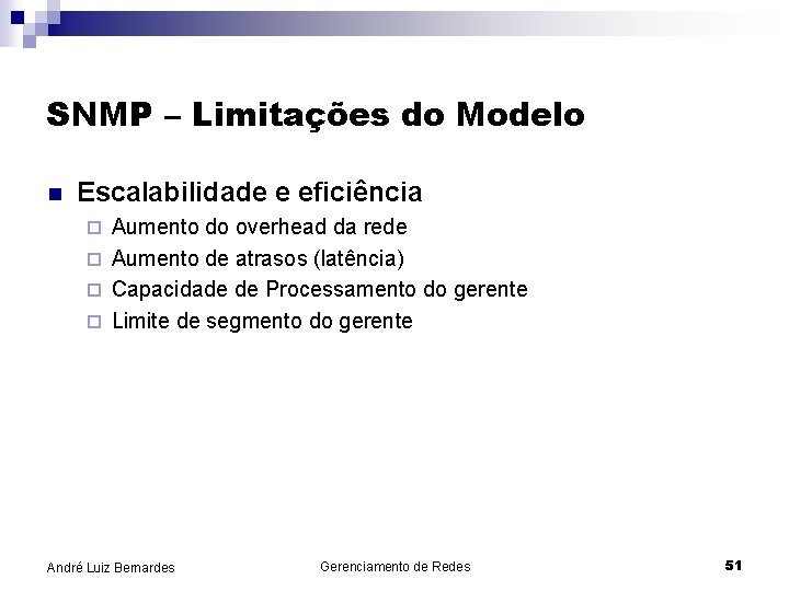 SNMP – Limitações do Modelo n Escalabilidade e eficiência Aumento do overhead da rede
