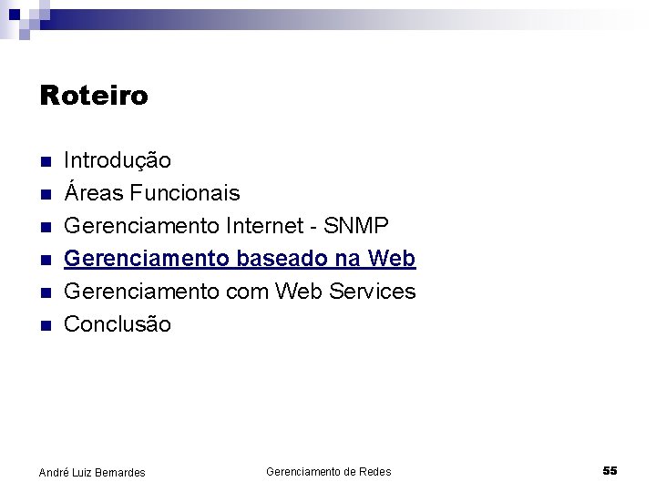 Roteiro n n n Introdução Áreas Funcionais Gerenciamento Internet - SNMP Gerenciamento baseado na