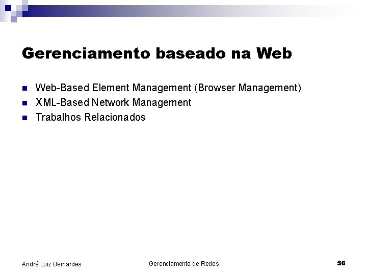 Gerenciamento baseado na Web n n n Web-Based Element Management (Browser Management) XML-Based Network