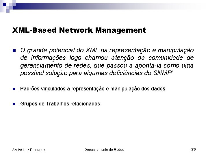 XML-Based Network Management n O grande potencial do XML na representação e manipulação de