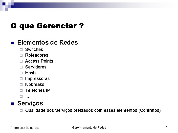 O que Gerenciar ? n Elementos de Redes ¨ ¨ ¨ ¨ ¨ n