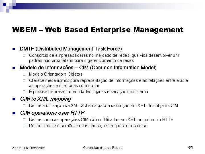 WBEM – Web Based Enterprise Management n DMTF (Distributed Management Task Force) ¨ n