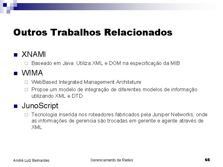 Outros Trabalhos Relacionados n XNAMI ¨ n Baseado em Java. Utiliza XML e DOM