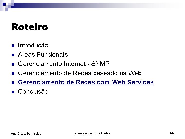 Roteiro n n n Introdução Áreas Funcionais Gerenciamento Internet - SNMP Gerenciamento de Redes