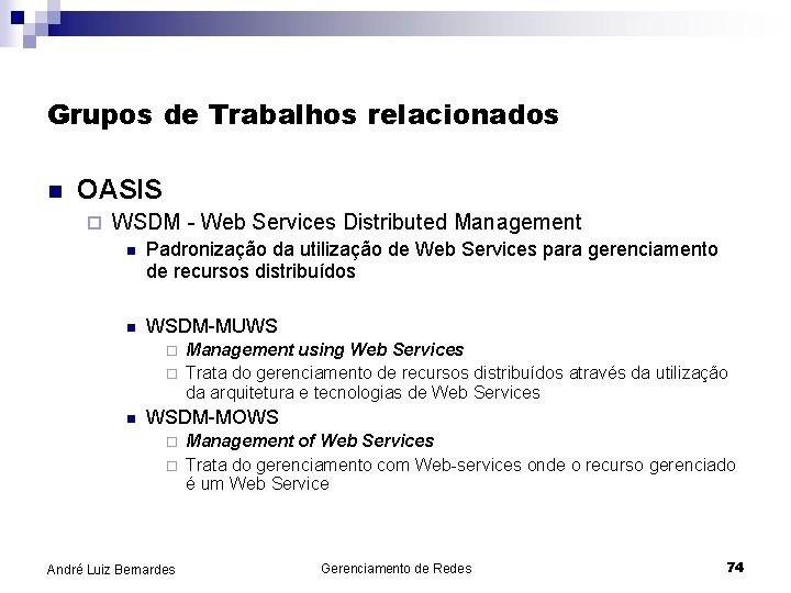 Grupos de Trabalhos relacionados n OASIS ¨ WSDM - Web Services Distributed Management n