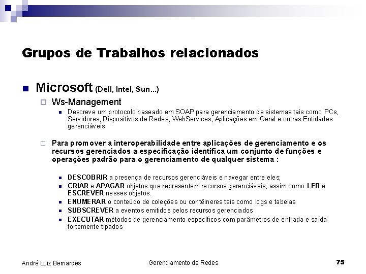 Grupos de Trabalhos relacionados n Microsoft (Dell, Intel, Sun. . . ) ¨ Ws-Management